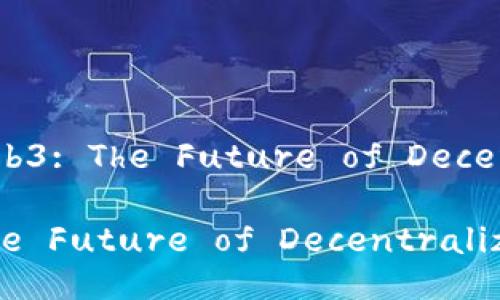 Title: Exploring Web3: The Future of Decentralized Internet

Exploring Web3: The Future of Decentralized Internet